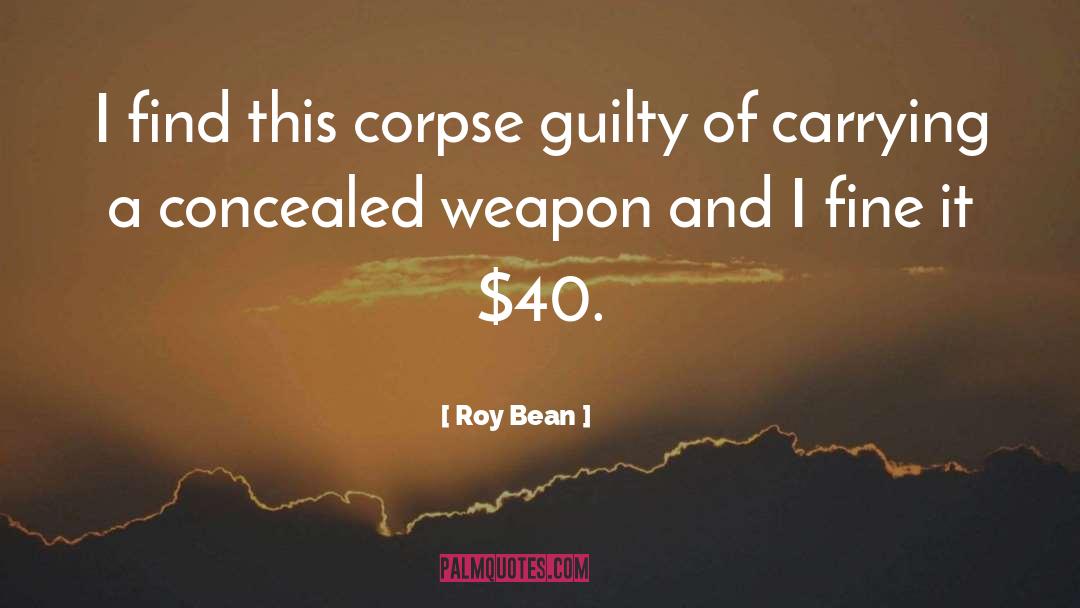 Bean quotes by Roy Bean