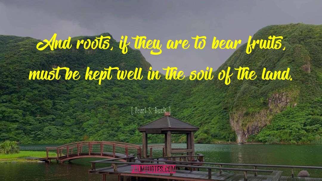 Bear Fruits quotes by Pearl S. Buck
