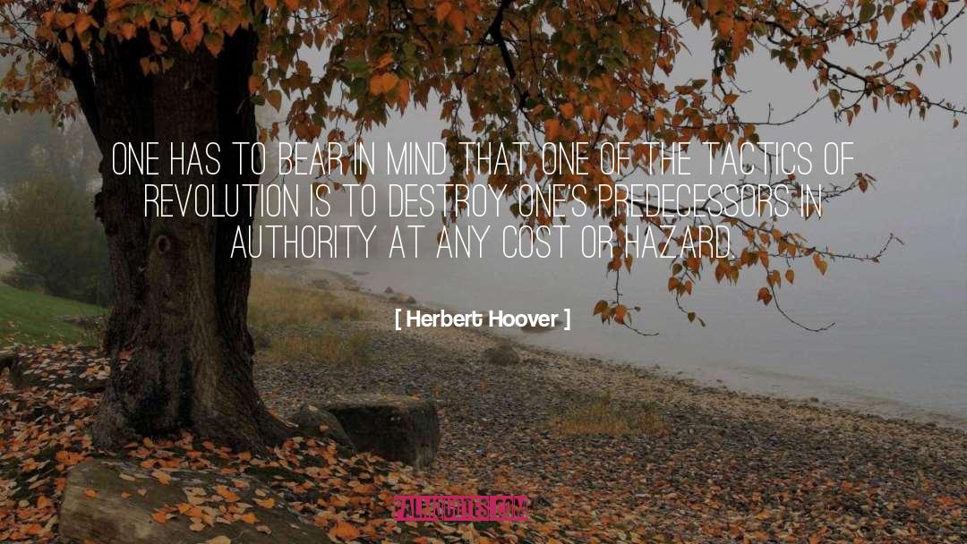 Bear In Mind quotes by Herbert Hoover