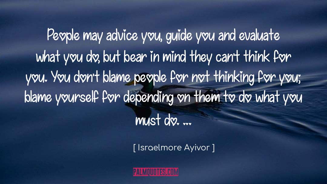 Bear In Mind quotes by Israelmore Ayivor