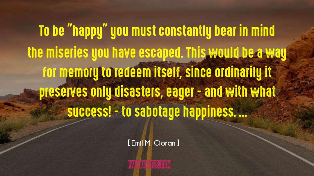 Bear In Mind quotes by Emil M. Cioran