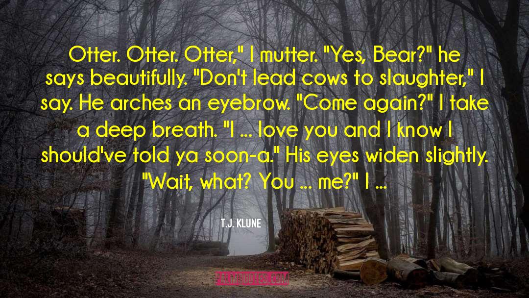 Bear Otter And The Kid quotes by T.J. Klune