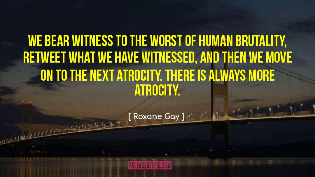 Bear Witness quotes by Roxane Gay