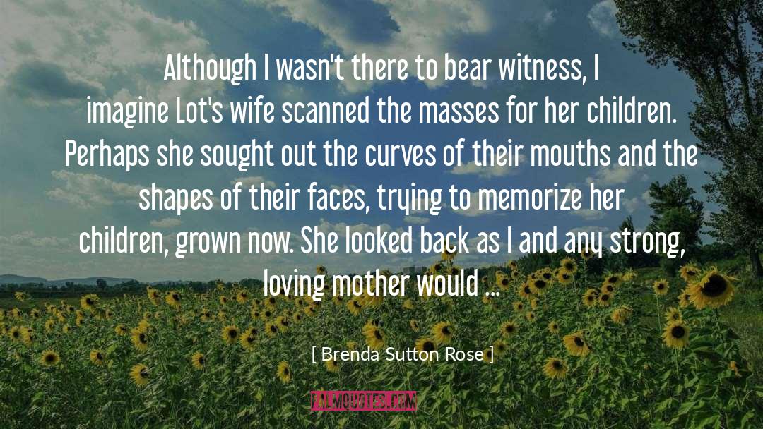 Bear Witness quotes by Brenda Sutton Rose