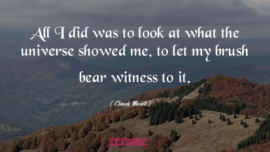 Bear Witness quotes by Claude Monet