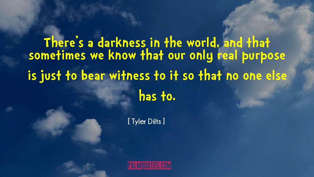 Bear Witness quotes by Tyler Dilts