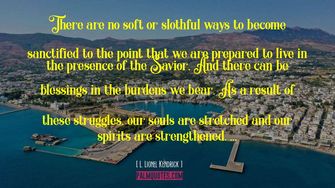 Bearing Burdens quotes by L. Lionel Kendrick