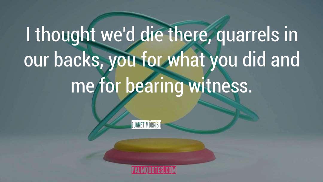 Bearing Witness quotes by Janet Morris