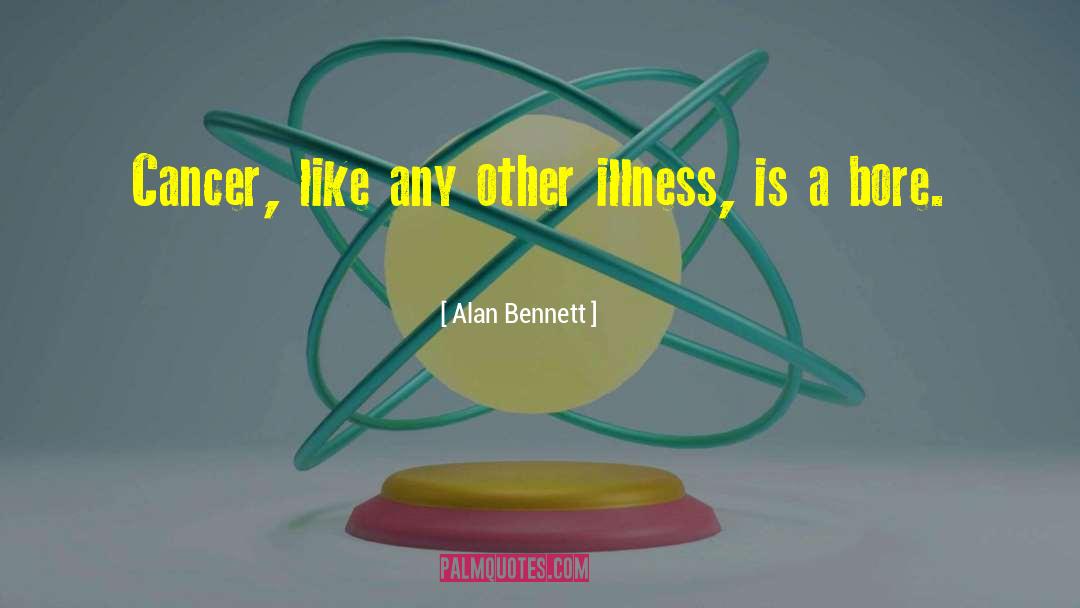 Beat Cancer quotes by Alan Bennett