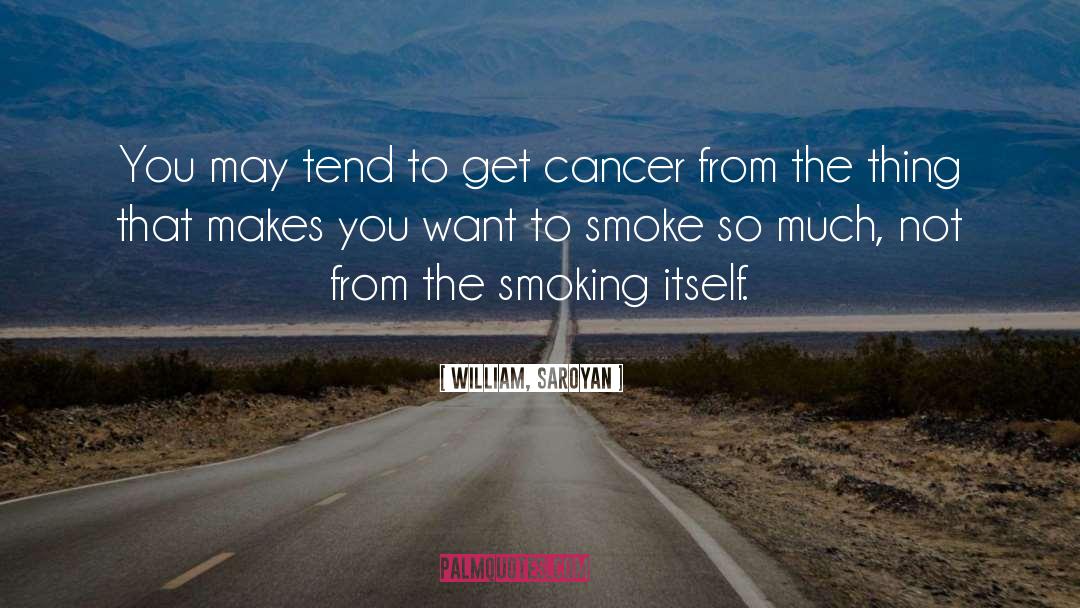 Beat Cancer quotes by William, Saroyan