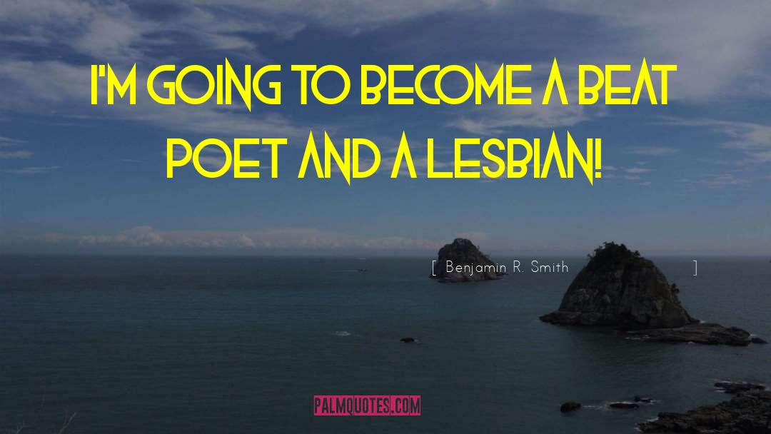 Beat Poet quotes by Benjamin R. Smith