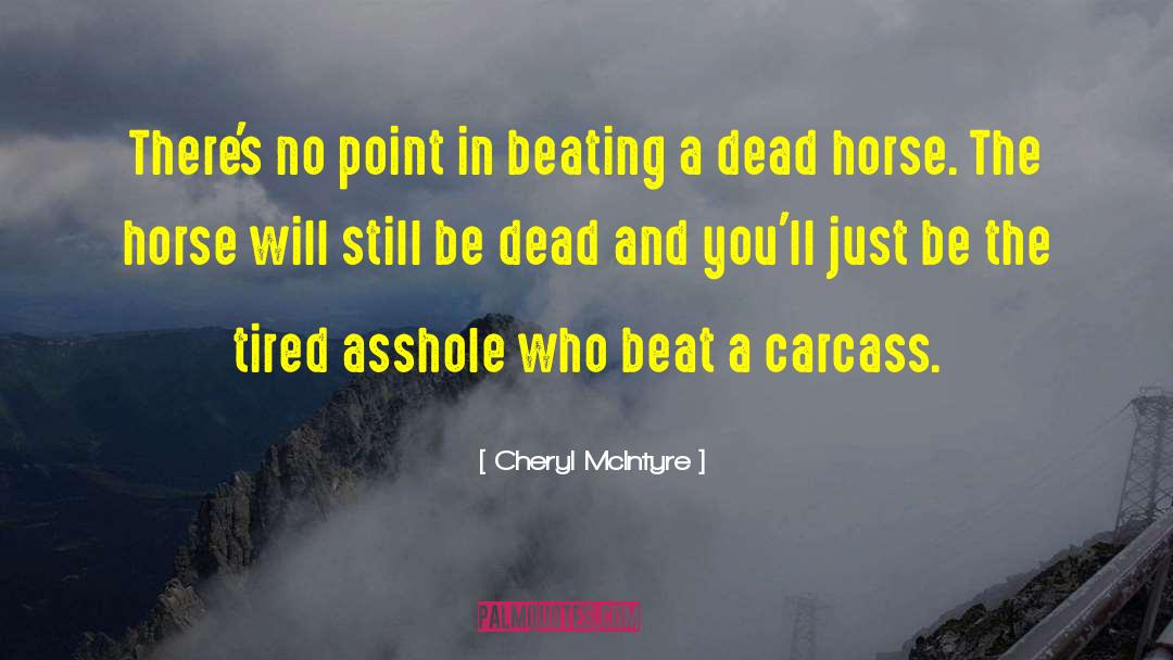 Beating A Dead Horse quotes by Cheryl McIntyre