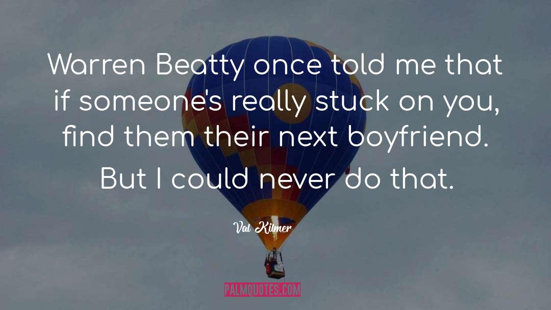 Beatty quotes by Val Kilmer