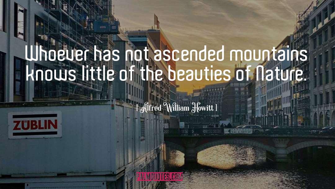 Beauties Of Nature quotes by Alfred William Howitt