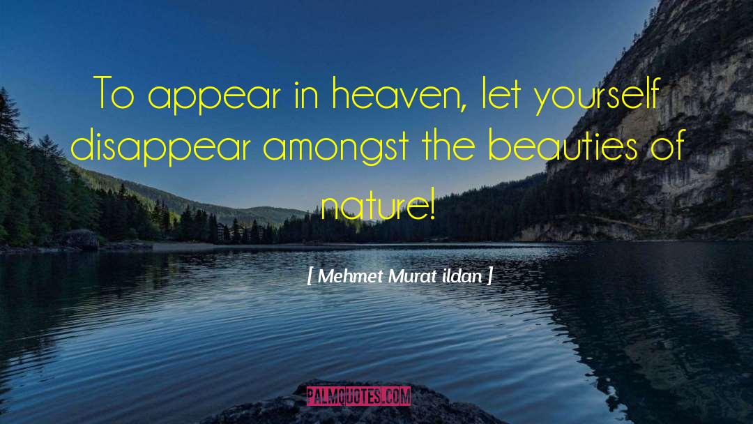 Beauties Of Nature quotes by Mehmet Murat Ildan