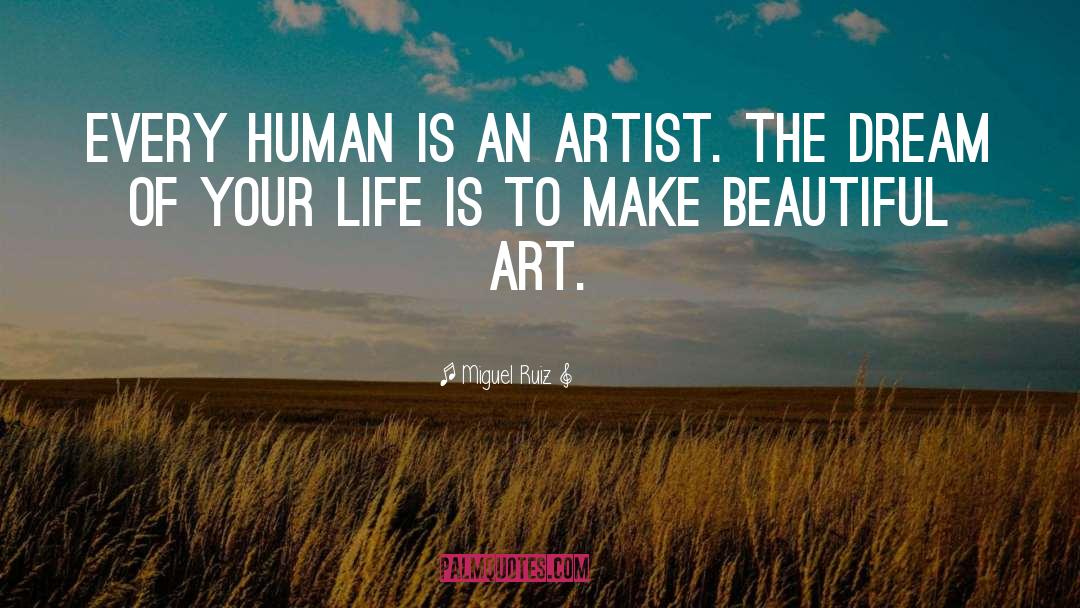 Beautiful Art quotes by Miguel Ruiz