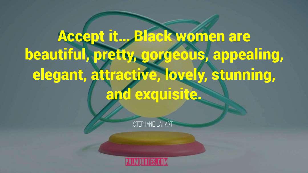 Beautiful Black Women quotes by Stephanie Lahart