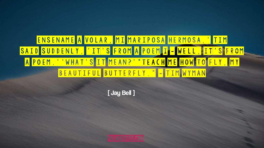 Beautiful Butterfly quotes by Jay Bell