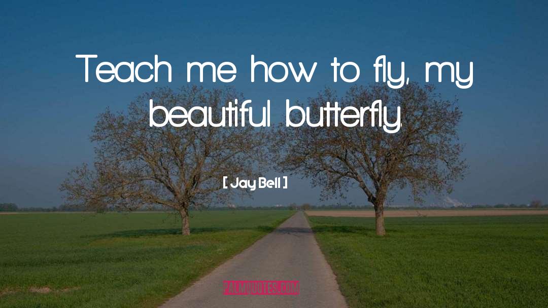 Beautiful Butterfly quotes by Jay Bell