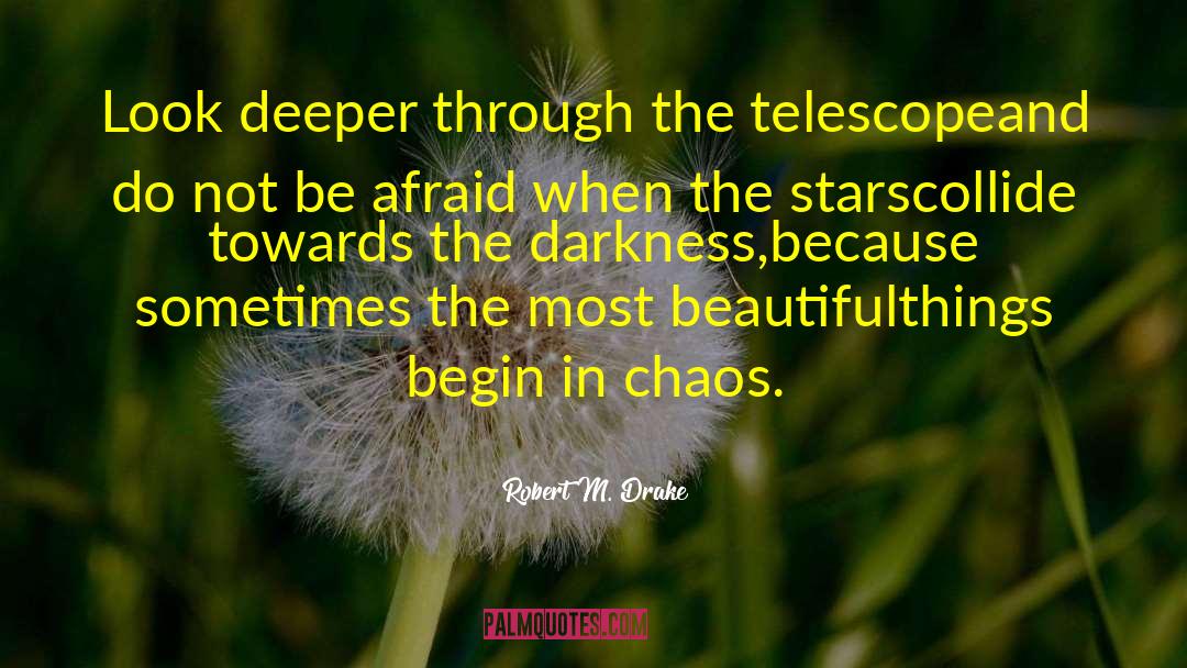 Beautiful Chaos quotes by Robert M. Drake