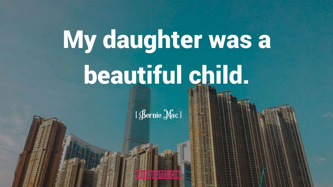 Beautiful Daughter quotes by Bernie Mac