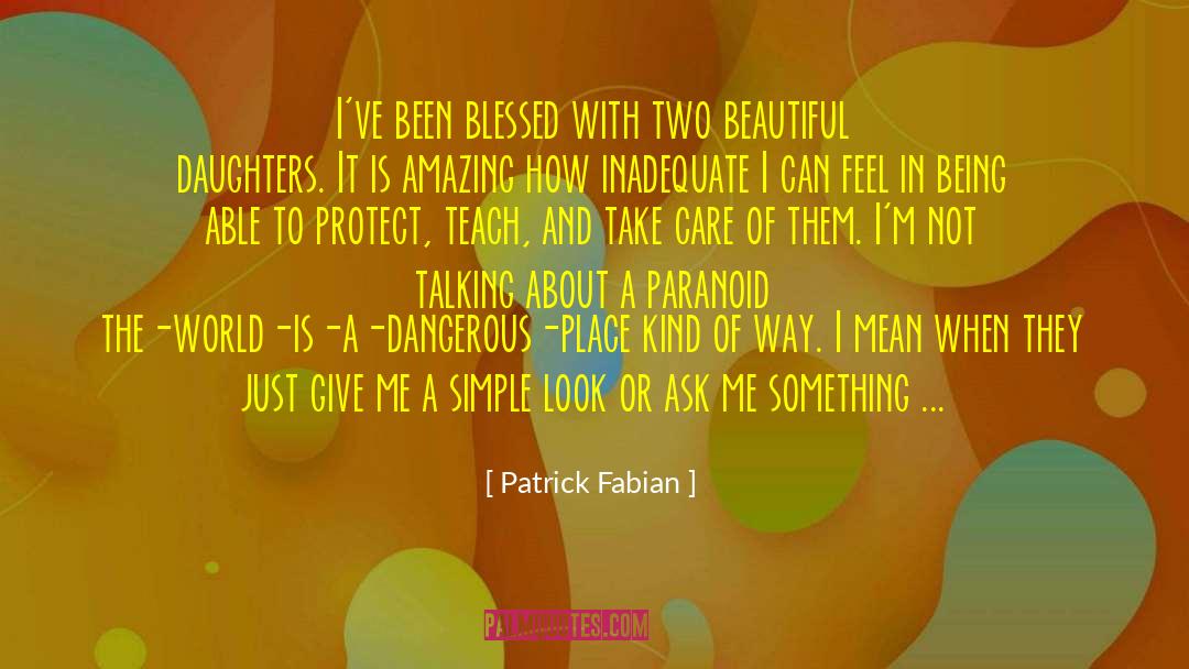 Beautiful Daughter quotes by Patrick Fabian