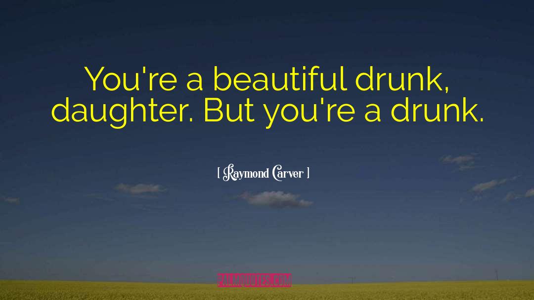 Beautiful Daughter quotes by Raymond Carver