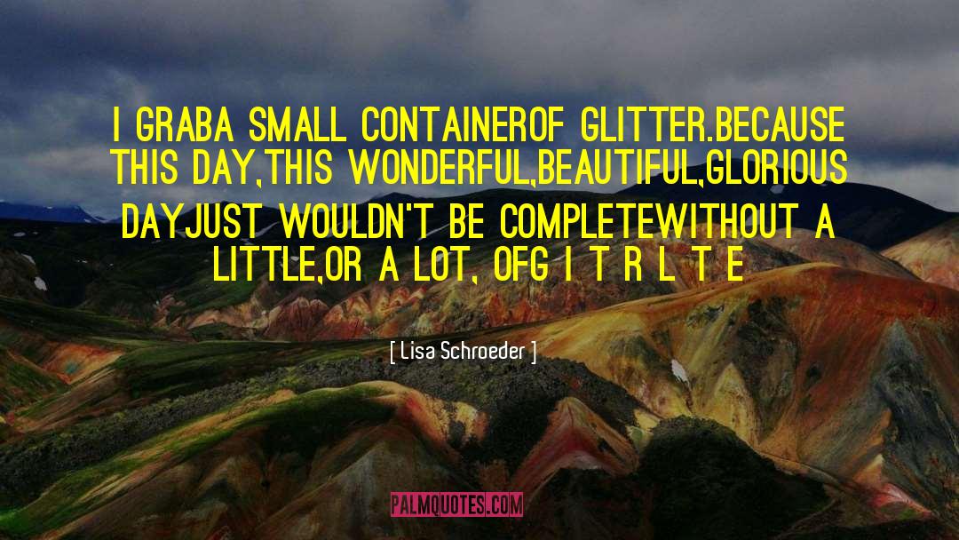 Beautiful Day quotes by Lisa Schroeder