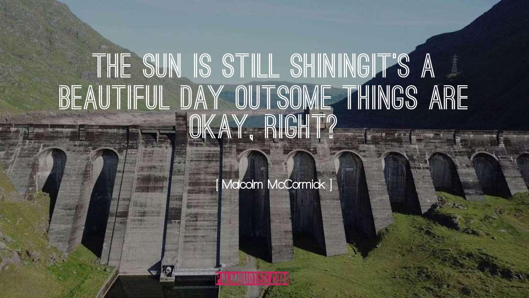 Beautiful Day quotes by Malcolm McCormick