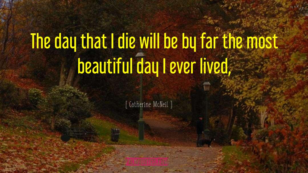 Beautiful Day quotes by Catherine McNeil