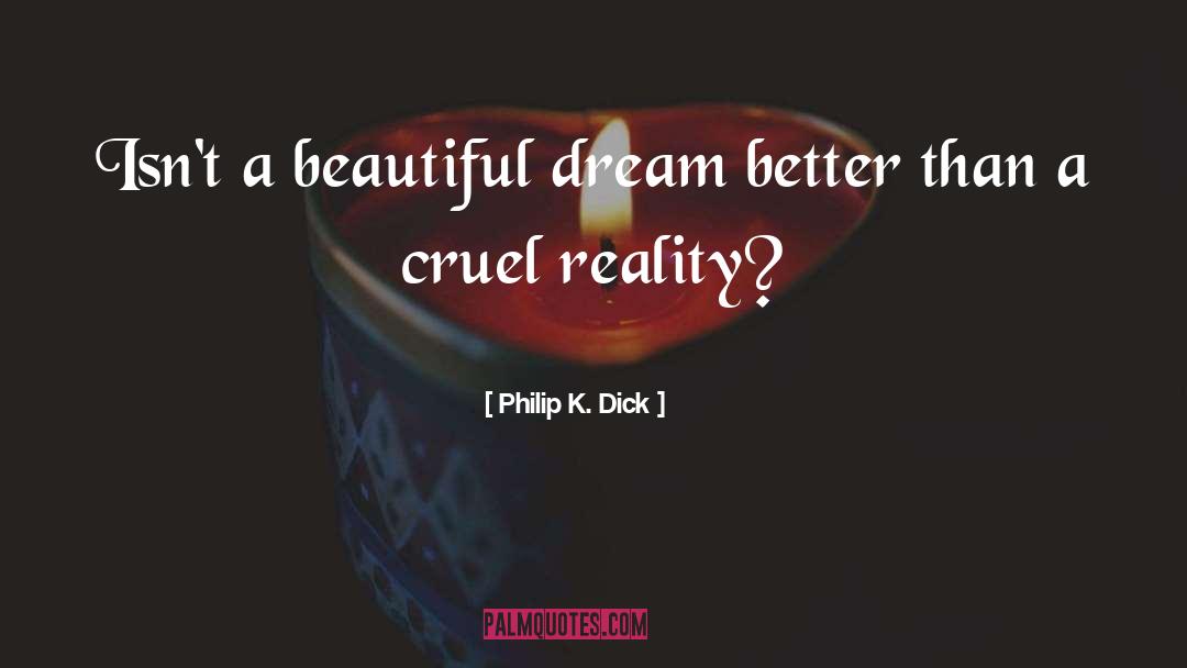 Beautiful Dream quotes by Philip K. Dick