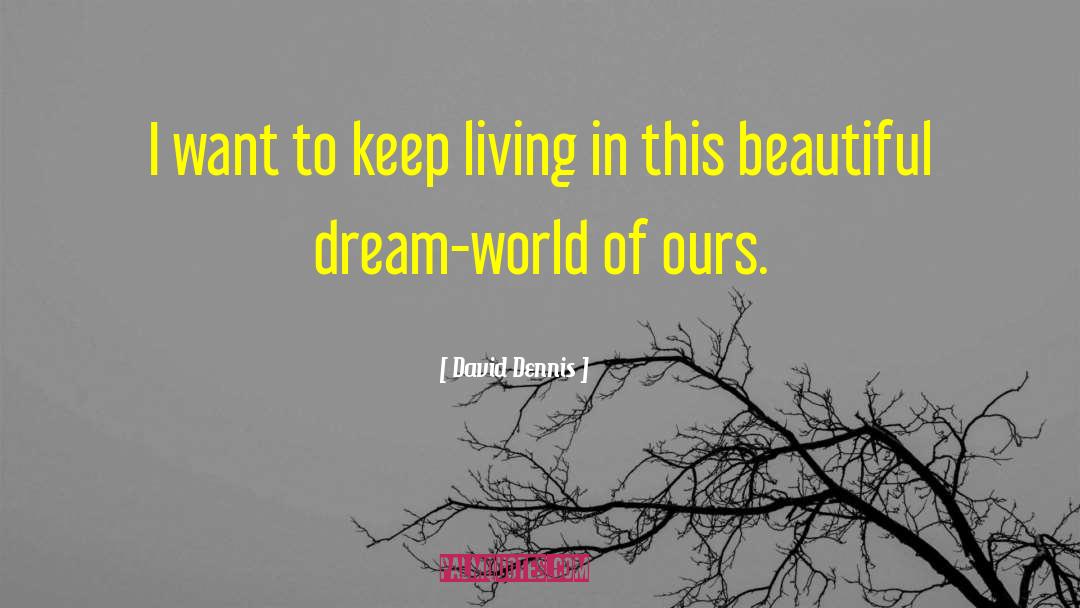 Beautiful Dream quotes by David Dennis