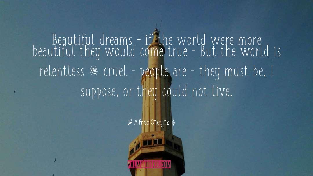 Beautiful Dreams quotes by Alfred Stieglitz