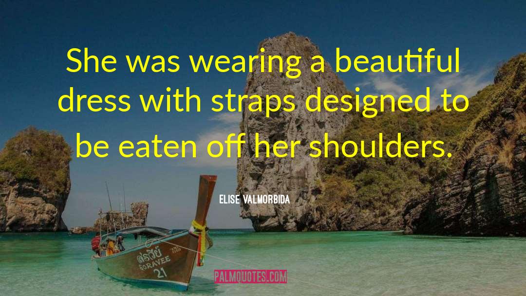 Beautiful Dress quotes by Elise Valmorbida