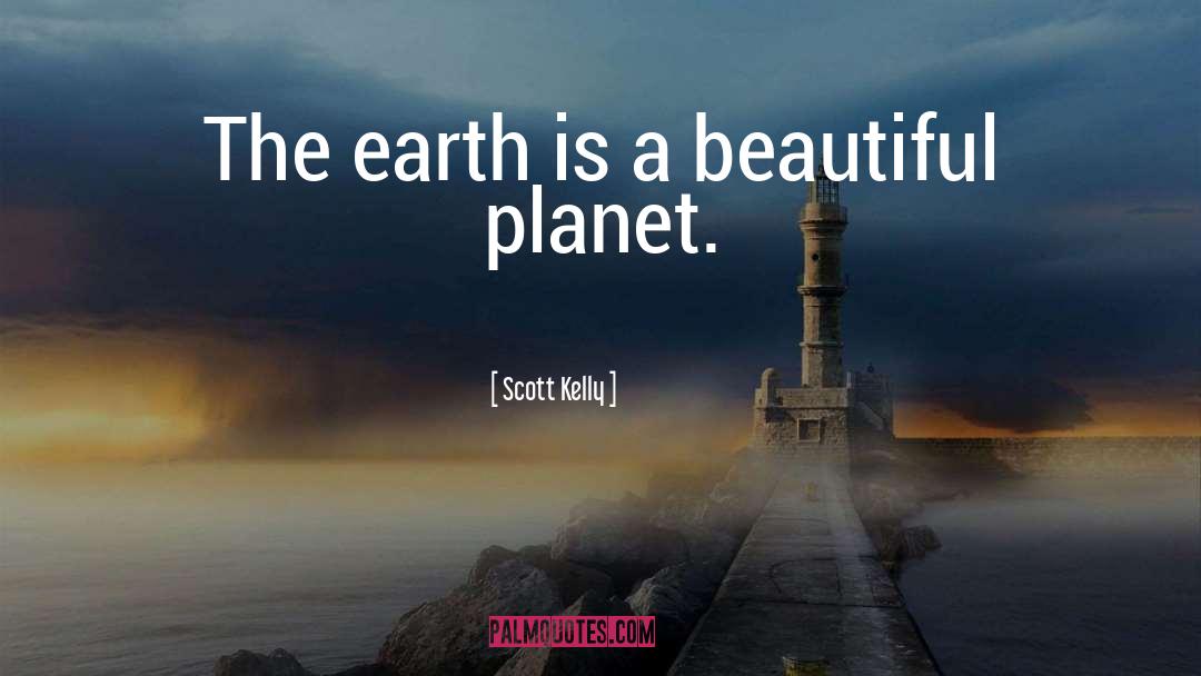 Beautiful Earth quotes by Scott Kelly