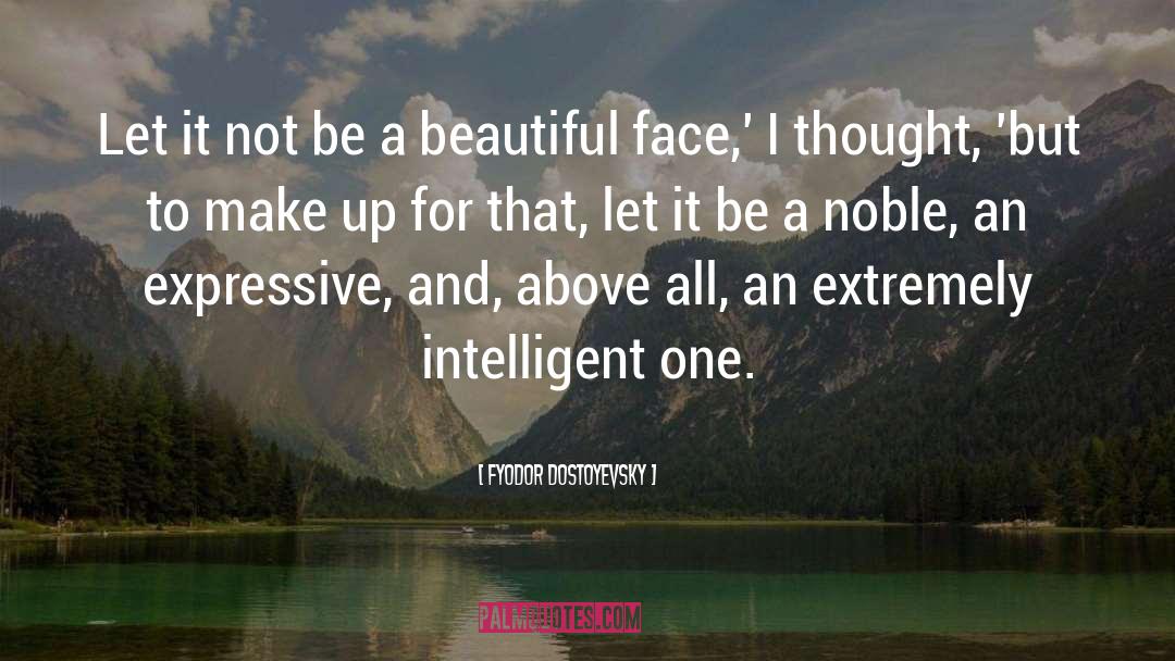 Beautiful Face quotes by Fyodor Dostoyevsky