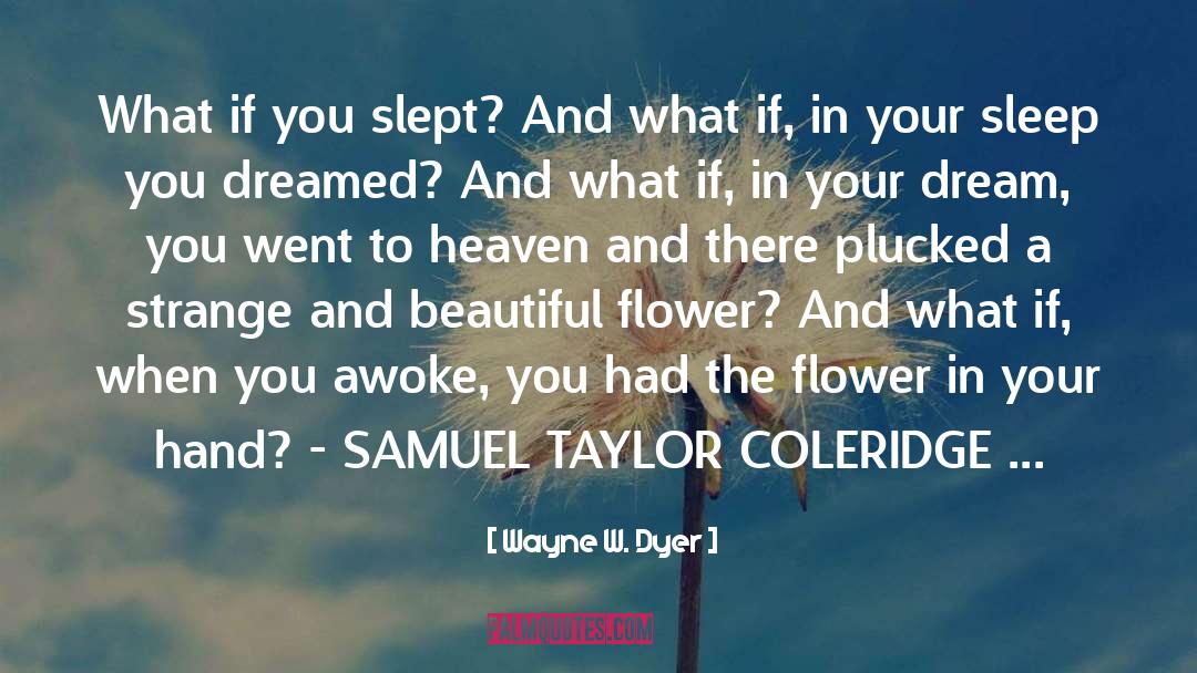 Beautiful Flower quotes by Wayne W. Dyer