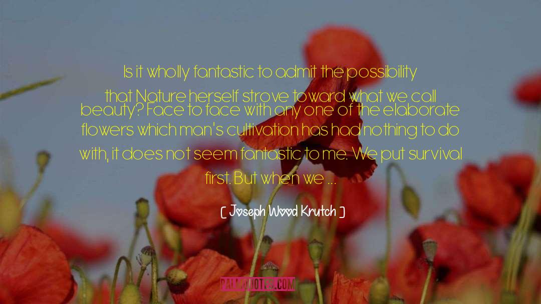 Beautiful Flower quotes by Joseph Wood Krutch