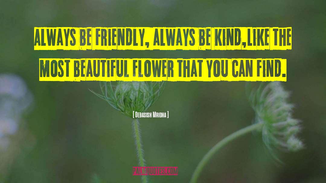 Beautiful Flower quotes by Debasish Mridha