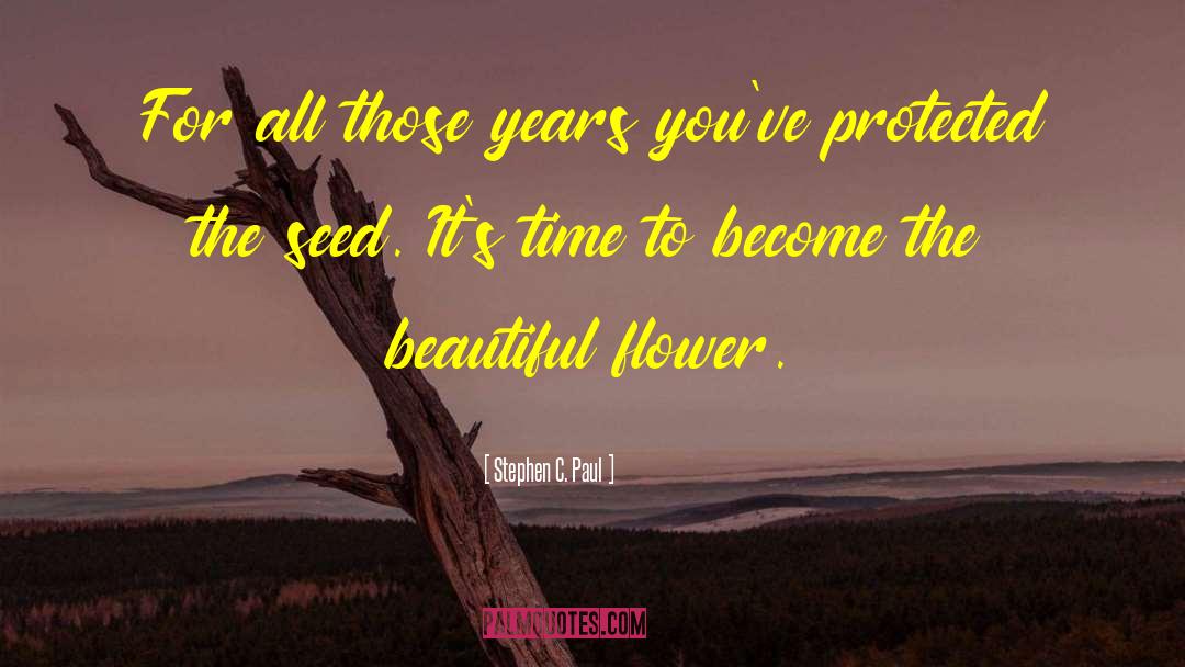 Beautiful Flower quotes by Stephen C. Paul