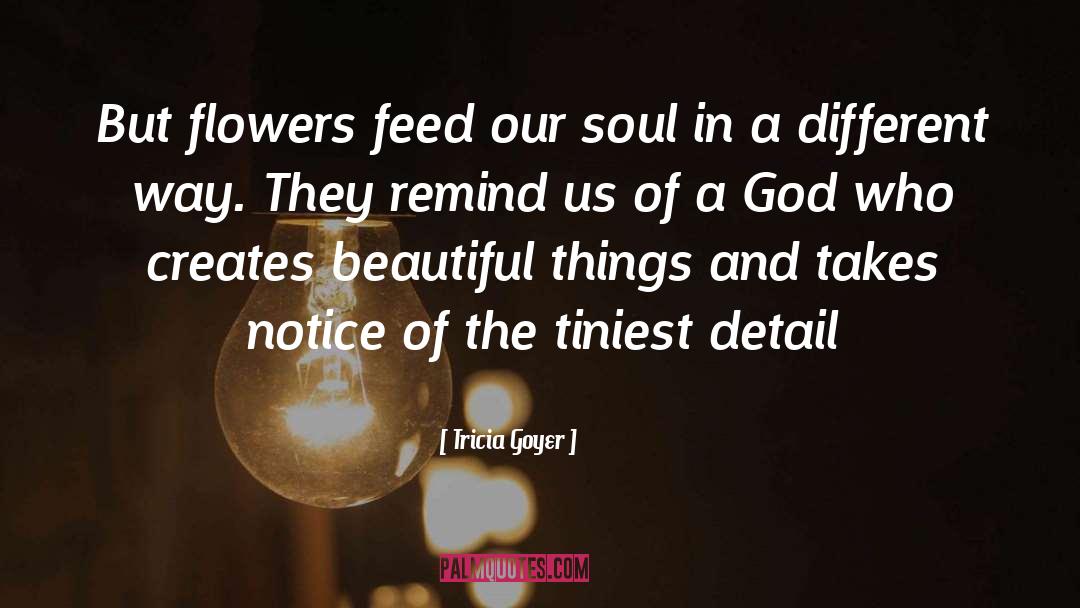 Beautiful Flowers quotes by Tricia Goyer