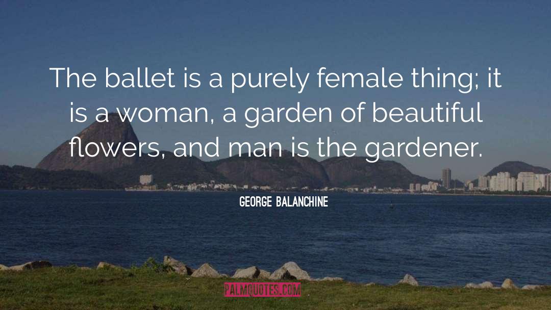 Beautiful Flowers quotes by George Balanchine