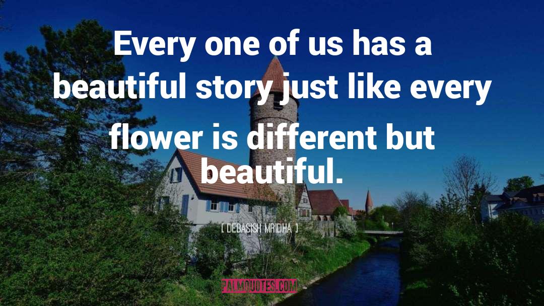 Beautiful Flowers quotes by Debasish Mridha