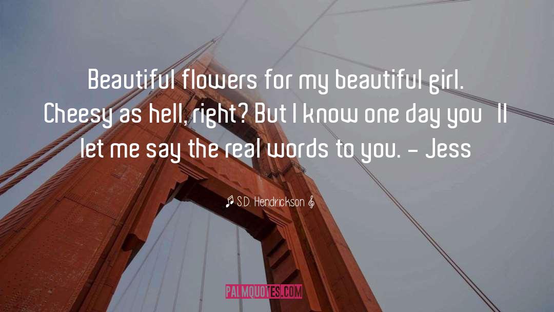 Beautiful Flowers quotes by S.D. Hendrickson