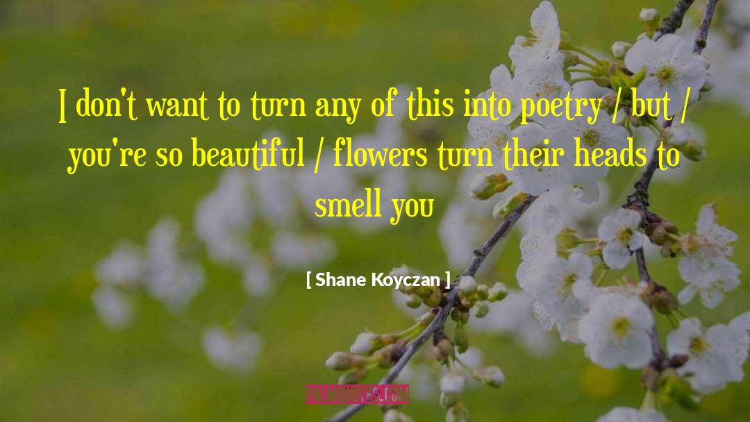Beautiful Flowers quotes by Shane Koyczan