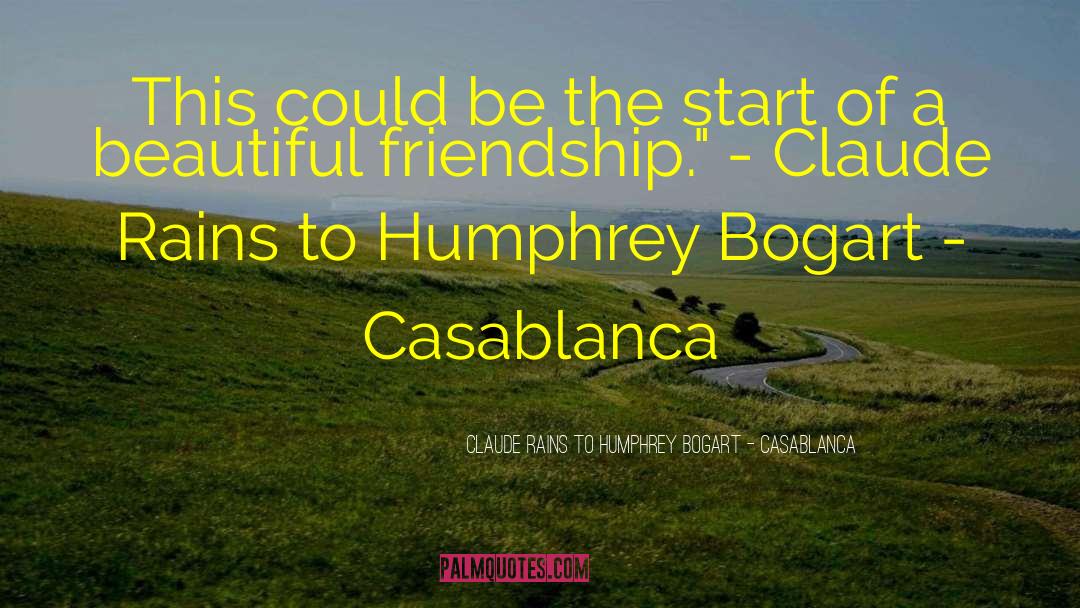 Beautiful Friendship quotes by Claude Rains To Humphrey Bogart - Casablanca