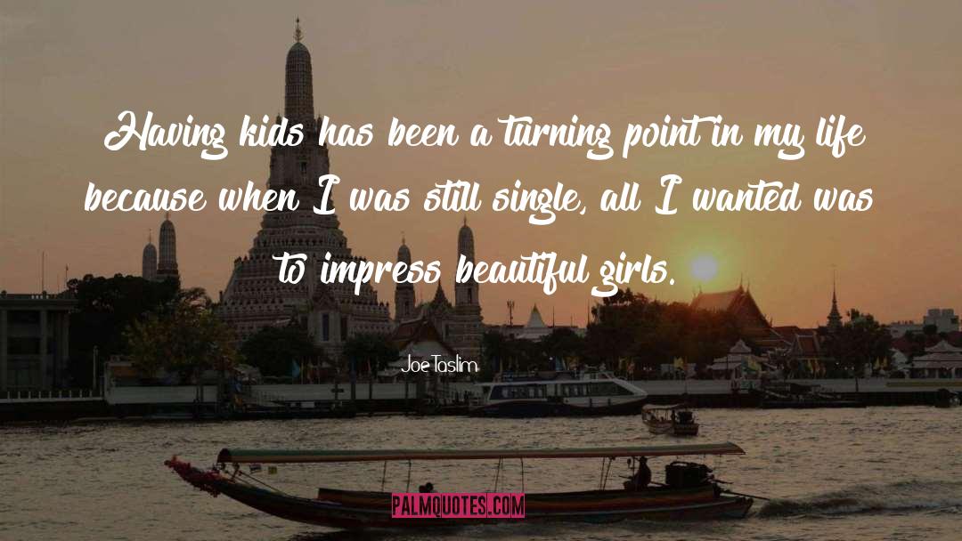 Beautiful Girls quotes by Joe Taslim