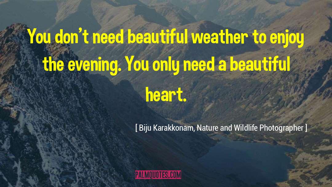 Beautiful Heart quotes by Biju Karakkonam, Nature And Wildlife Photographer