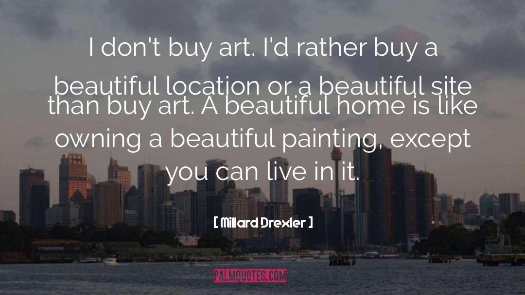 Beautiful Home quotes by Millard Drexler