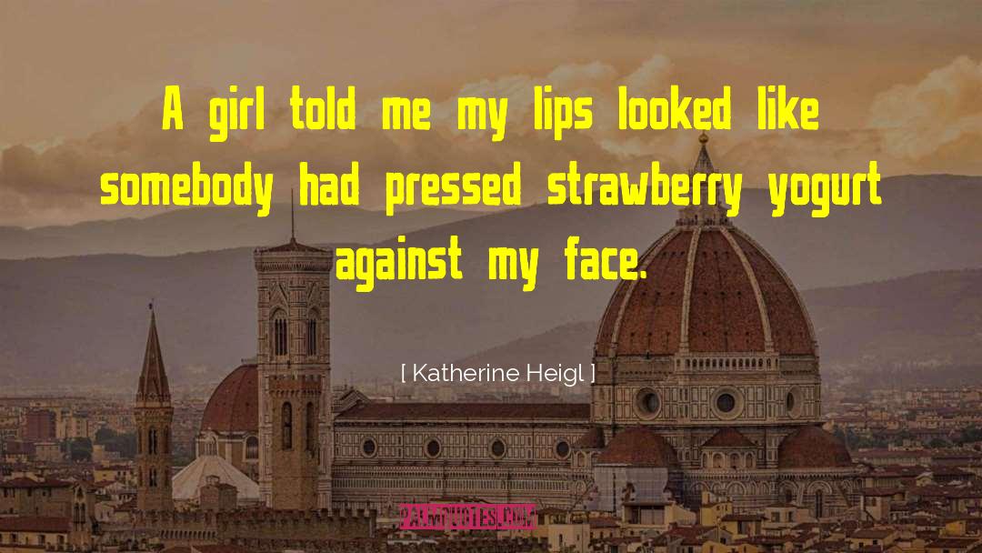 Beautiful Lips quotes by Katherine Heigl